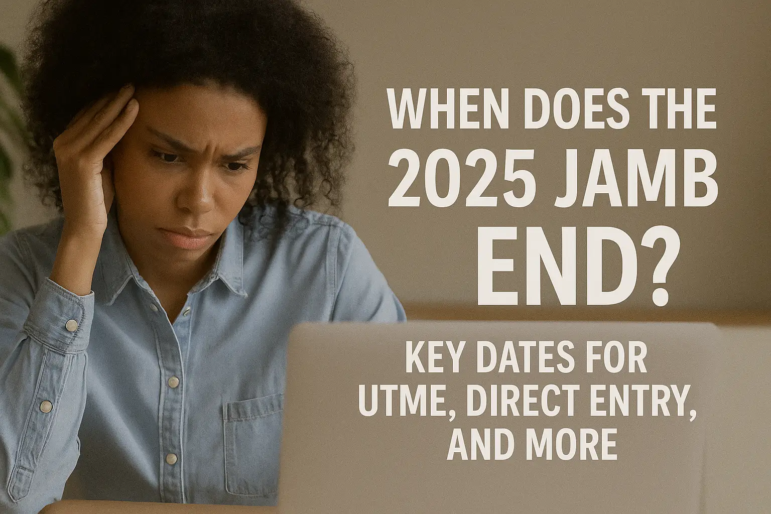 Worried woman looking at laptop, 2025 JAMB end date