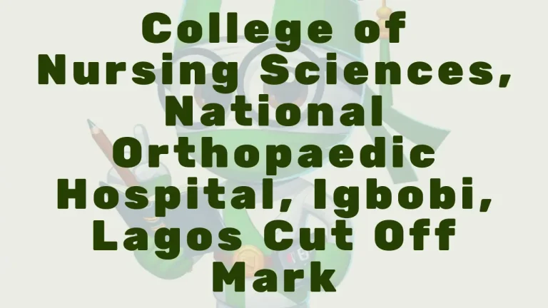 College Of Nursing Sciences National Orthopaedic Hospital Igbobi Lagos Cut Off Mark - Featured Image