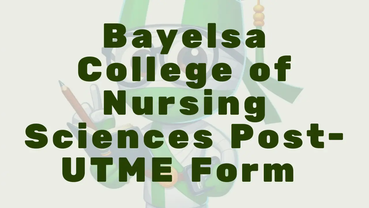 Bayelsa College Of Nursing Sciences Post Utme Form - Featured Image