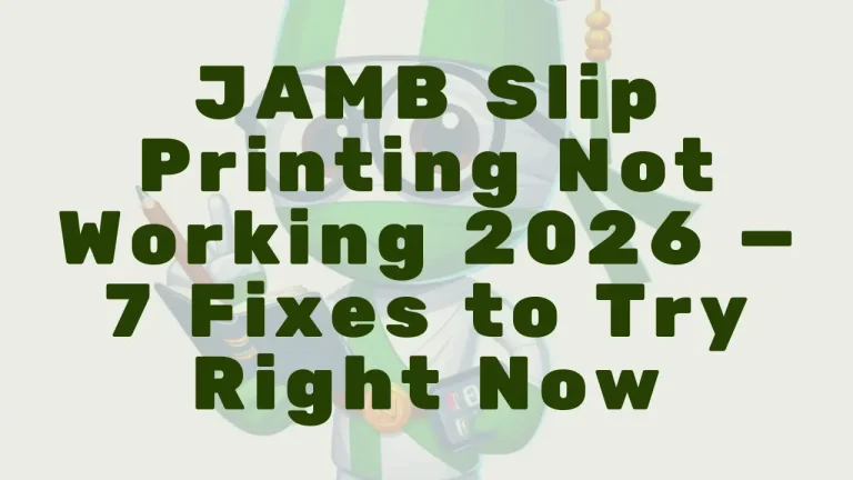 JAMB Slip Printing Not Working 2026 — 7 Fixes to Try Right Now