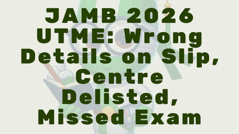 Jamb 2026 Utme Wrong Details On Slip Centre Delisted Missed Exam Here Is What To Do - Featured Image