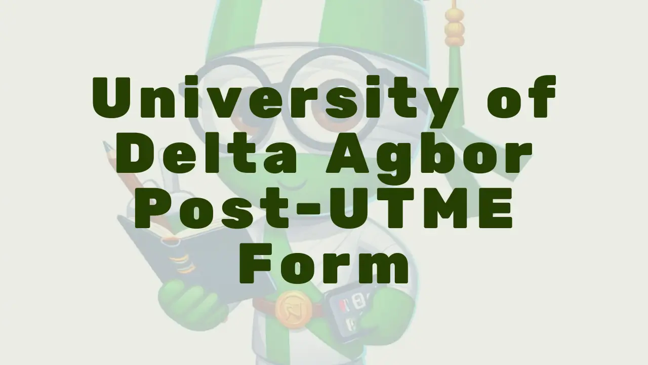 University Of Delta Agbor Post Utme Form - Featured Image